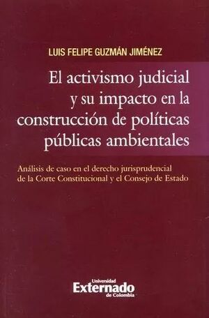 EL ACTIVISMO JUDICIAL Y SU IMPACTO EN LA CONSTRUCCION DE POLITICAS AMBIENTALES