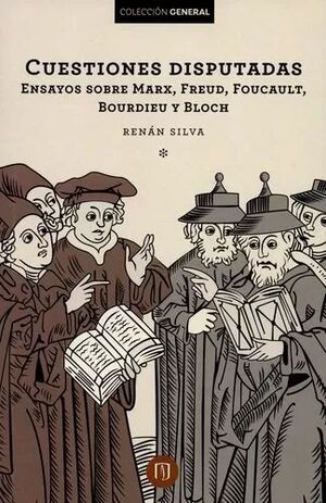 CUESTIONES DISPUTADAS ENSAYOS SOBRE MARX, FREUD, FOUCAULT, BOURDIEU Y BLOCH