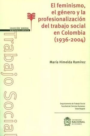 EL FEMINISMO, EL GENERO Y LA PROFESIONALIZACION DEL TRABAJO SOCIAL EN COLOMBIA 1936-2004