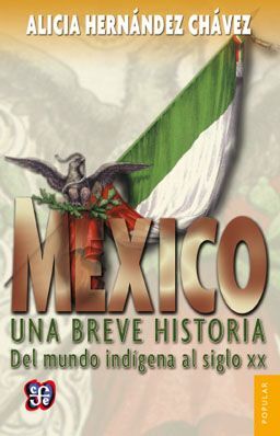 MÉXICO : UNA BREVE HISTORIA DEL MUNDO INDÍGENA AL SIGLO XX