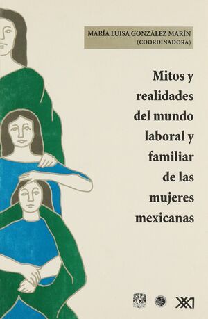 MITOS Y REALIDADES DEL MUNDO LABORAL Y FAMILIAR DE LAS MUJERES MEXICANAS