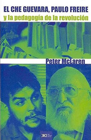 EL CHE GUEVARA, PAULO FREIRE Y LA PEDAGOGIA DE LA REVOLUCION