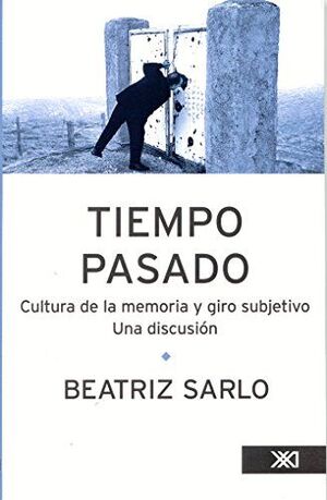 TIEMPO PASADO. CULTURA DE LA MEMORIA Y GIRO SUBJETIVO. UNA DISCUSION