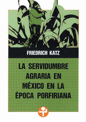 SERVIDUMBRE AGRARIA EN MÉXICO EN LA ÉPOCA PORFIRIANA