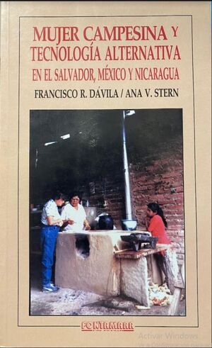 MUJER CAMPESINA Y TECNOLOGÍA ALTERNATIVA EN EL SALVADOR, MÉXICO Y NICARAGUA