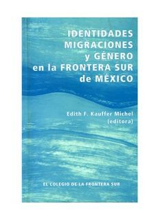 IDENTIDADES, MIGRACIONES Y GÉNERO EN LA FRONTERA SUR DE MÉXICO