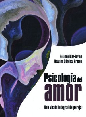 PSICOLOGÍA DEL AMOR. UNA VISIÓN INTEGRAL DE PAREJA