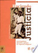 HACIENDO JUSTICIA. INTERLEGALIDAD DERECHO Y GÉNERO EN REGIONES INDIGENAS