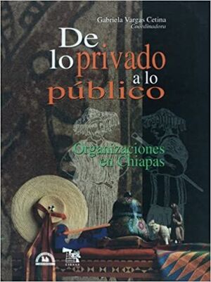 DE LO PRIVADO A LO PUBLICO ORGANIZACIONES EN CHIAPAS