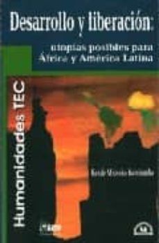 DESARROLLO Y LIBERACION UTOPIAS POSIBLES PARA AFRICA Y AMERICA LATINA