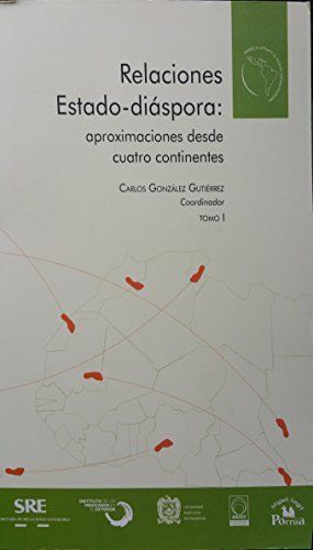 RELACIONES ESTADO-DIÁSPORA. (VOL. 1). APROXIMACIONES DESDE CUATRO CONTINENTES.