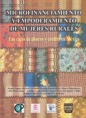 MICROFINANCIAMIENTO Y EMPODERAMIENTO DE LAS MUJERES RURALES. LAS CAJAS DE AHORRO Y CRÉDITO EN MÉXICO