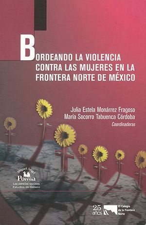 BORDEANDO LA VIOLENCIA CONTRA LAS MUJERES EN LA FRONTERA NORTE DE MEXICO