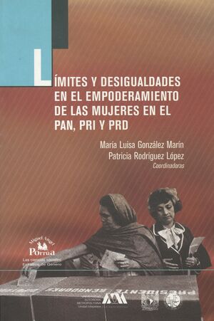 LÍMITES Y DESIGUALDADES EN EL EMPODERAMIENTO DE LAS MUJERES EN EL PAN ,PRI Y PRD