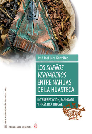 LOS SUEÑOS VERDADEROS ENTRE NAHUAS DE LA HUASTECA