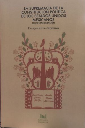 LA SUPREMACÍA DE LA CONSTITUCIÓN POLÍTICA DE LOS ESTADOS UNIDOS MEXICANOS