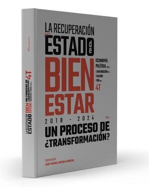 LA RECUPERACIÓN DEL ESTADO DE BIENESTAR, 2018-2024. ¿UN PROCESO DE TRANSFORMACIÓN? ECONOMÍA POLÍTICA PARA LA CONSTRUCCIÓN DEL SEGUNDO PISO DE LA CUARTA TRANSFORMACIÓN
