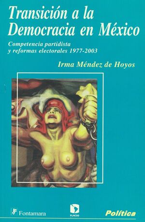 TRANSICIÓN A LA DEMOCRACIA EN MÉXICO. COMPETENCIA PARTIDISTA Y REFORMAS ELECTORALES 1977-2003