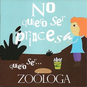 NO QUIERO SER PRINCESA, QUIERO SER ... ZOOLÓGA