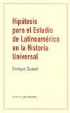 HIPÓTESIS PARA EL ESTUDIO DE LATINOAMÉRICA EN LA HISTORIA UNIVERSAL / ENRIQUE DU