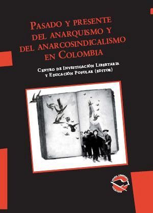 PASADO Y PRESENTE DEL ANARQUISMO Y DEL ANARCOSINDICALISMO EN COLOMBIA