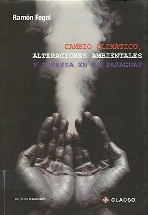 CAMBIO CLIMÁTICO, ALTERACIONES AMBIENTALES Y POBREZA EN EL PARAGUAY