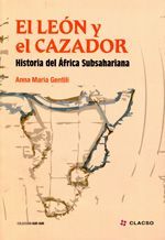 EL LEÓN Y EL CAZADOR. HISTORIA DEL ÁFRICA SUBSAHARIANA.