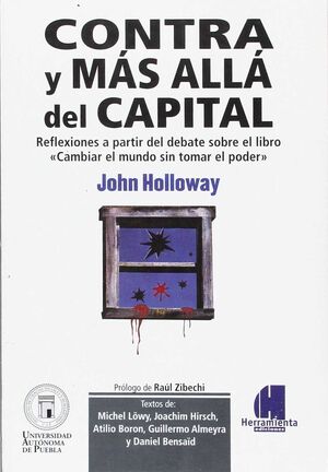 CONTRA Y MÁS ALLÁ DEL CAPITAL : REFLEXIONES A PARTIR DEL DEBATE DEL LIBRO CAMBIAR EL MUNDO SIN TOMAR EL PODER