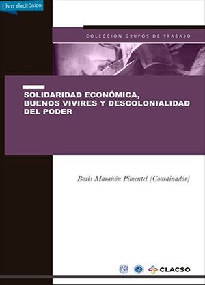 SOLIDARIDAD ECONÓMICA, BUENOS VIVIRES Y DESCOLONIALIDAD DEL PODER