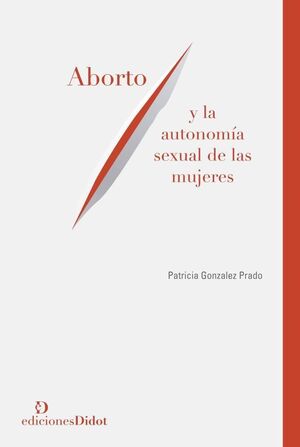 ABORTO Y AUTONOMÍA SEXUAL DE LAS MUJERES