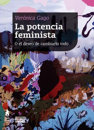 LA POTENCIA FEMINISTA. O EL DESEO DE CAMBIARLO TODO