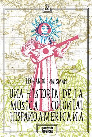 UNA HISTORIA DE LA MÚSICA COLONIAL HISPANOAMERICANA