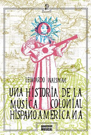 UNA HISTORIA DE LA MÚSICA COLONIAL HISPANOAMERICANA