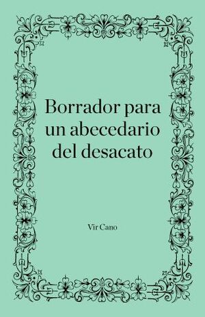 BORRADOR PARA UN ABECEDARIO DEL DESACATO