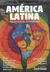 AMÉRICA LATINA : HUELLAS Y RETOS DEL CICLO PROGRESISTA / GERARDO SZALKOWICZ, PAB