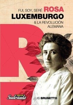 FUI, SOY, SERÉ ROSA LUXEMBURGO & LA REVOLUCIÓN ALEMANA