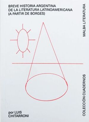 BREVE HISTORIA ARGENTINA DE LA LITERATURA LATINOAMERICANA (A PARTIR DE BORGES)