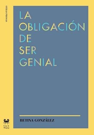 LA OBLIGACIÓN DE SER GENIAL