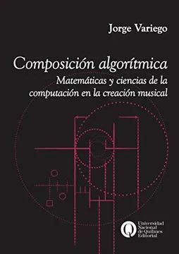 COMPOSICION ALGORITMICA MATEMATICAS Y CIENCIAS DE LA COMPUTACION EN LA CREACION MUSICAL