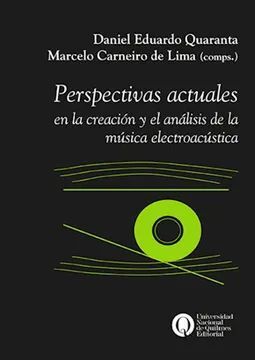PERSPECTIVAS ACTUALES EN LA CREACION Y EL ANALISIS DE LA MUSICA ELECTROACUSTICA