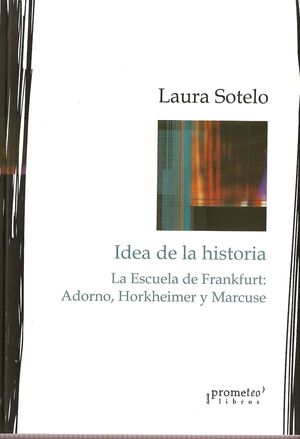 IDEAS SOBRE  LA HISTORIA. LA ESCUELA DE FRANKFURT: ADORNO, HORKHEIMER Y MARCUSE