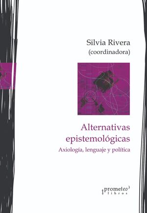 ALTERNATIVAS EPISTEMOLÓGICAS. AXIOLOGÍA, LENGUAJE Y POLÍTICA.