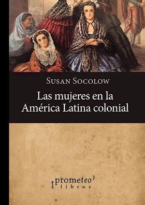 MUJERES EN LA AMERICA LATINA COLONIAL, LAS