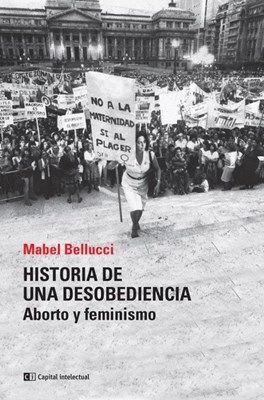 HISTORIA DE UNA DESOBEDIENCIA. ABORTO Y FEMINISMO