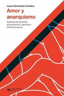 AMOR Y ANARQUISMO : EXPERIENCIAS PIONERAS QUE PENSARON Y EJERCIERON LA LIBERTAD