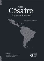 AIMÉ CÉSAIRE. EL POETA DE LA NEGRITUD