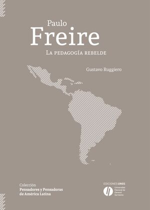 PAULO FREIRE. LA PEDAGOGIA REBELDE