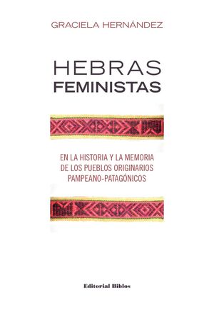 HEBRAS FEMINISTAS EN LA HISTORIA Y LA MEMORIA DE LOS PUEBLOS ORIGINARIOS PAMPEAN