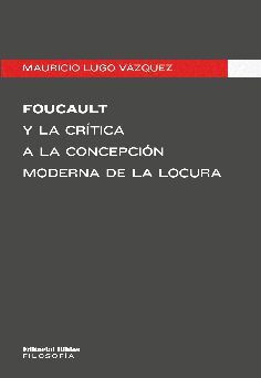 FOUCAULT Y LA CRÍTICA A LA CONCEPCIÓN MODERNA DE LA LOCURA