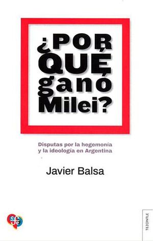¿POR QUÉ GANÓ MILEI?